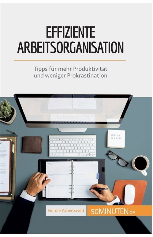 Effiziente Arbeitsorganisation: Tipps f? mehr Produktivit? und weniger Prokrastination (Paperback)