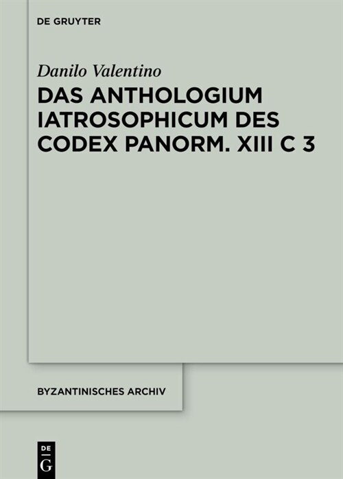 Das Anthologium Iatrosophicum Des Codex Panormitanus XIII C 3 (Hardcover)