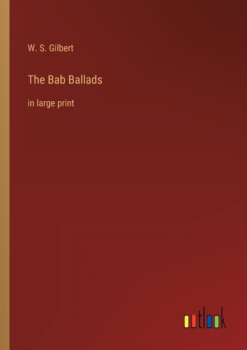 The Bab Ballads: in large print (Paperback)