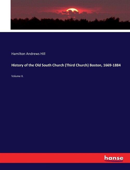 History of the Old South Church (Third Church) Boston, 1669-1884: Volume II. (Paperback)