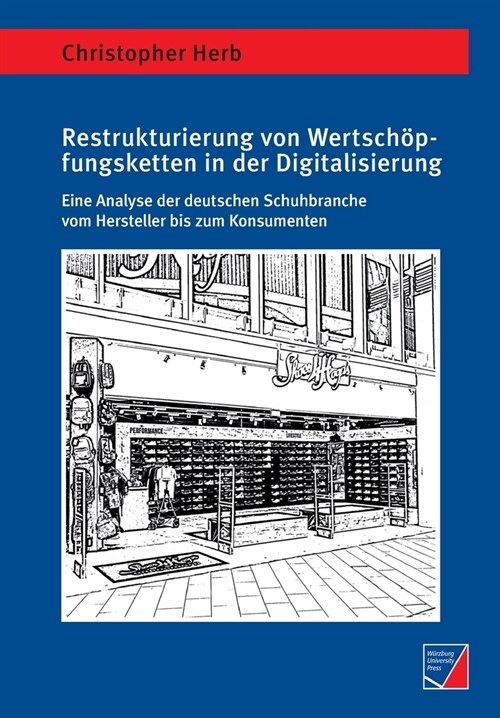 Restrukturierung von Wertsch?fungsketten in der Digitalisierung: Eine Analyse der deutschen Schuhbranche vom Hersteller bis zum Konsumenten (Paperback)