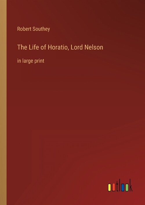 The Life of Horatio, Lord Nelson: in large print (Paperback)