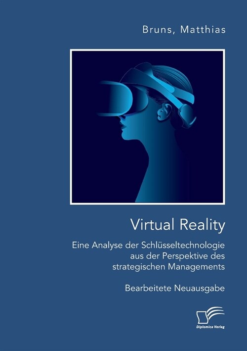 Virtual Reality: Eine Analyse der Schl?seltechnologie aus der Perspektive des strategischen Managements: Bearbeitete Neuausgabe (Paperback)