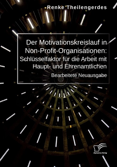 Der Motivationskreislauf in Non-Profit-Organisationen: Schl?selfaktor f? die Arbeit mit Haupt- und Ehrenamtlichen: Bearbeitete Neuausgabe (Paperback)