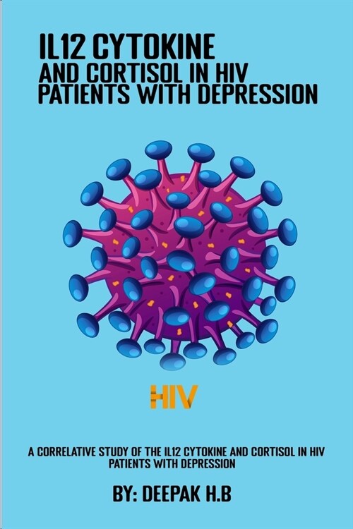 A correlative study of the IL12 cytokine and cortisol in HIV patients with depression (Paperback)