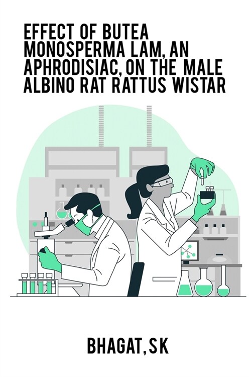 Effect of Butea monosperma Lam, an aphrodisiac, on the male albino rat Rattus Wistar (Paperback)
