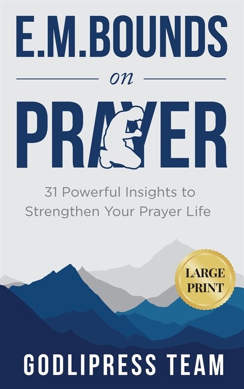 E. M. Bounds on Prayer: 31 Powerful Insights to Strengthen Your Prayer Life (LARGE PRINT) (Hardcover)