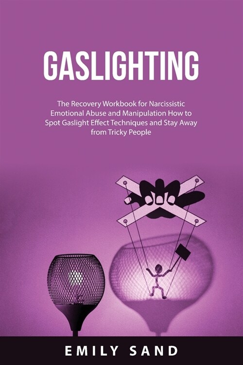 Gaslighting: The Recovery Workbook for Narcissistic Emotional Abuse and Manipulation How to Spot Gaslight Effect Techniques and Sta (Paperback)