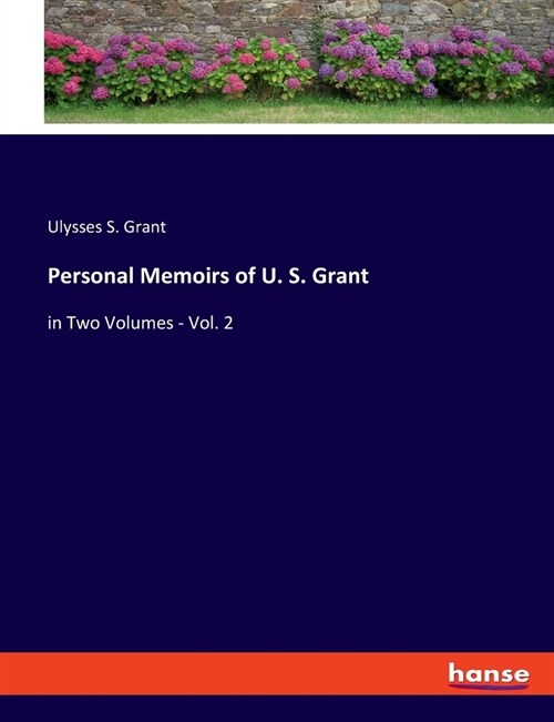 Personal Memoirs of U. S. Grant: in Two Volumes - Vol. 2 (Paperback)