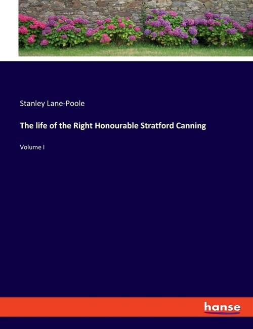 The life of the Right Honourable Stratford Canning: Volume I (Paperback)