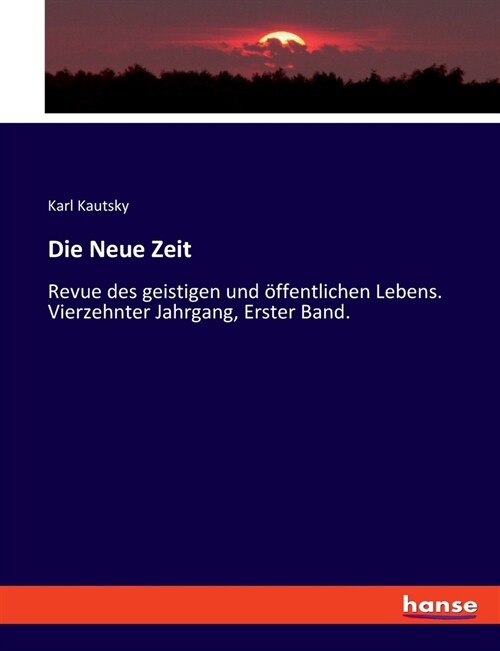 Die Neue Zeit: Revue des geistigen und ?fentlichen Lebens. Vierzehnter Jahrgang, Erster Band. (Paperback)
