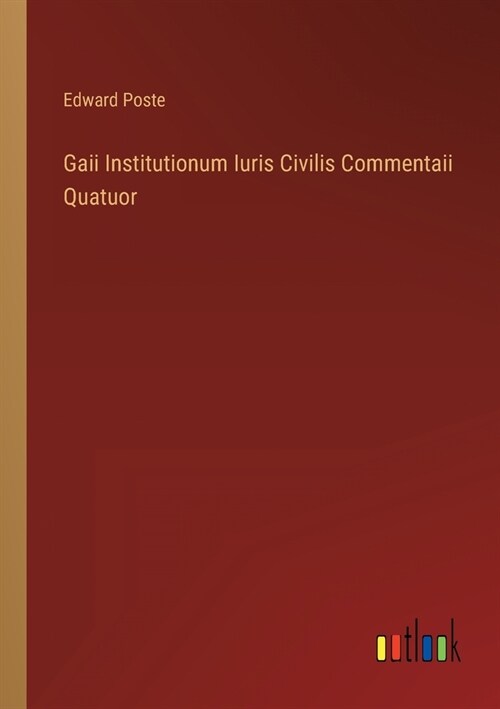 Gaii Institutionum Iuris Civilis Commentaii Quatuor (Paperback)