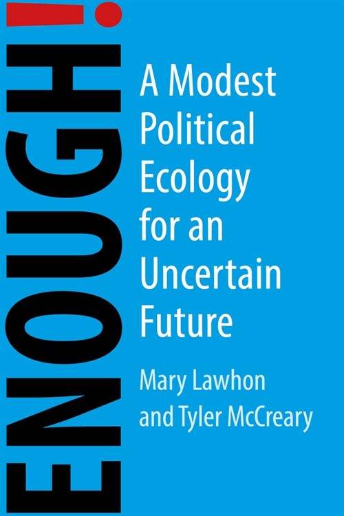 Enough! : A Modest Political Ecology for an Uncertain Future (Paperback)