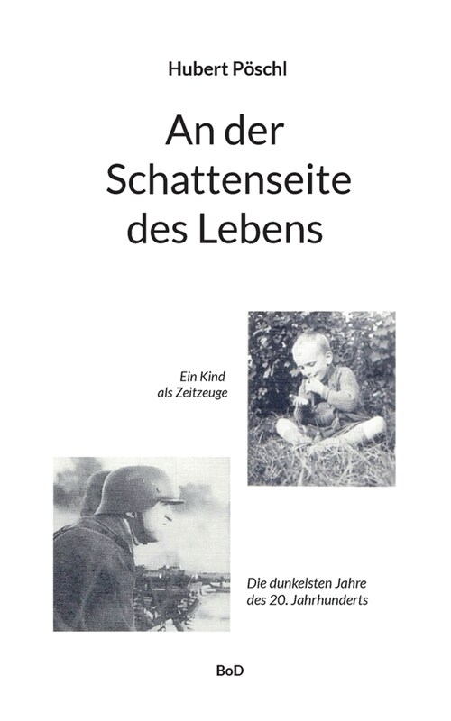 An der Schattenseite des Lebens: Ein Kind als Zeitzeuge. Die dunkelsten Jahre unseres Jahrhunderts (Paperback)