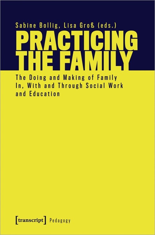 Practicing the Family: The Doing and Making of Family In, with and Through Social Work and Education (Paperback)