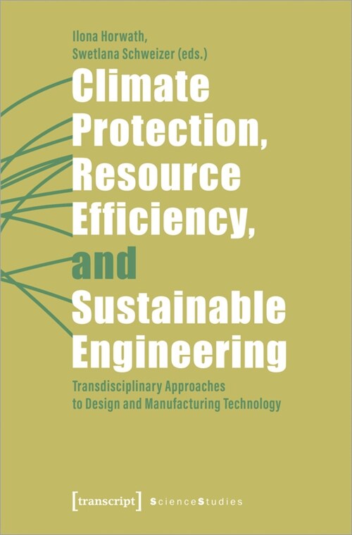 Climate Protection, Resource Efficiency, and Sustainable Engineering: Transdisciplinary Approaches to Design and Manufacturing Technology (Paperback)