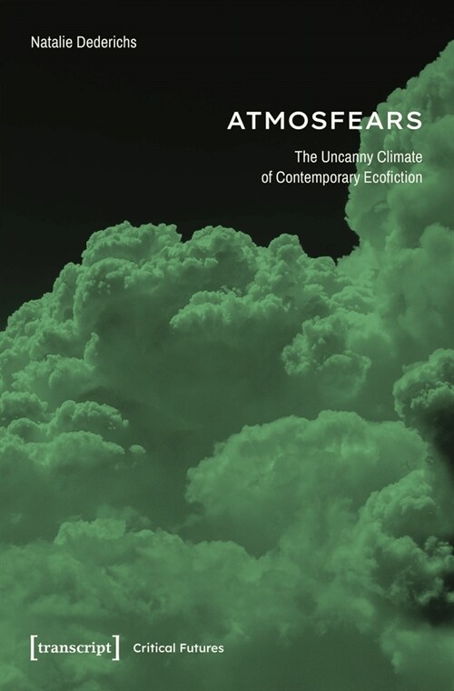 Atmosfears: The Uncanny Climate of Contemporary Ecofiction (Paperback)
