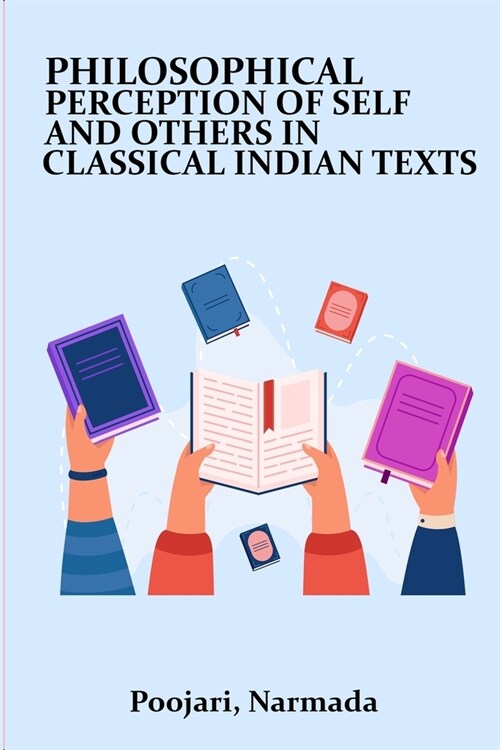 Philosophical percepts of self and others in classical Indian texts (Paperback)