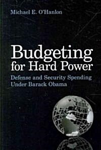 Budgeting for Hard Power: Defense and Security Spending Under Barack Obama (Paperback)