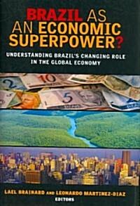 Brazil as an Economic Superpower?: Understanding Brazils Changing Role in the Global Economy (Hardcover)