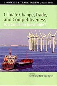 Climate Change, Trade, and Competitiveness: Is a Collision Inevitable?: Brookings Trade Forum 2008/2009 (Paperback)