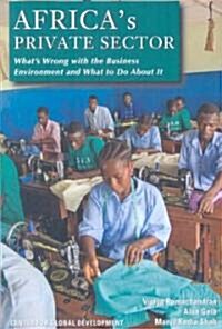 Africas Private Sector: Whats Wrong with the Business Environment and What to Do about It (Paperback)