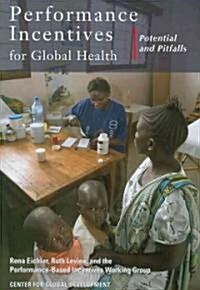 Performance Incentives for Global Health: Potential and Pitfalls (Paperback)