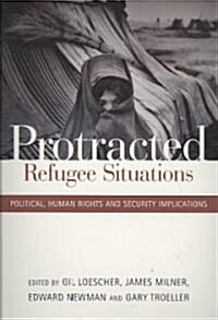 Protracted Refugee Situations: Political, Human Rights and Security Implications (Paperback)