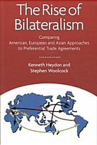 The Rise of Bilateralism: Comparing American, European, and Asian Approaches to Preferential Trade Agreements (Paperback)