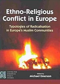 Ethno-Religious Conflict in Europe: Typologies of Radicalisation in Europes Muslim Communities (Paperback)