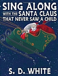 Sing Along with the Santa Claus That Never Saw a Child (Paperback)