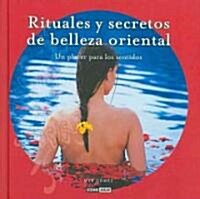 Rituales y secretos de belleza oriental/ Rituals And Secrets Of Oriental Beauty (Hardcover, Illustrated)
