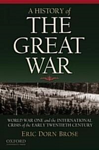 A History of the Great War: World War One and the International Crisis of the Early Twentieth Century (Paperback)