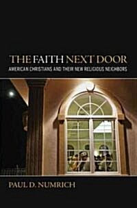 The Faith Next Door: American Christians and Their New Religious Neighbors (Hardcover)