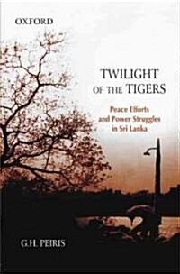 Twilight of the Tigers: Peace Efforts and Power Struggles in Sri Lanka (Hardcover)