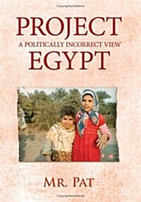 Project Egypt: A Politically Incorrect View (Hardcover)