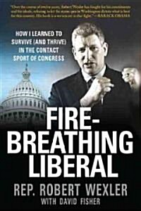 Fire-Breathing Liberal: How I Learned to Survive (and Thrive) in the Contact Sport of Congress (Paperback)