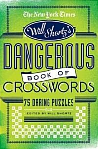 The New York Times Will Shortz Presents the Dangerous Book of Crosswords: 75 Daring Puzzles (Paperback)