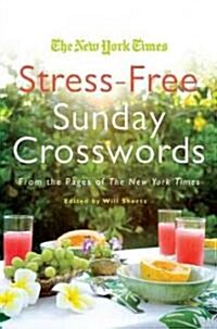 The New York Times Stress-Free Sunday Crosswords: From the Pages of the New York Times (Paperback)