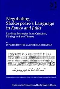 Negotiating Shakespeares Language in Romeo and Juliet : Reading Strategies from Criticism, Editing and the Theatre (Hardcover)