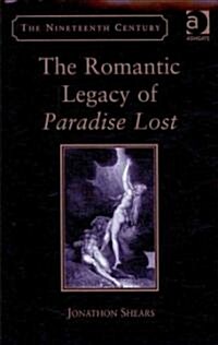 The Romantic Legacy of Paradise Lost : Reading Against the Grain (Hardcover)