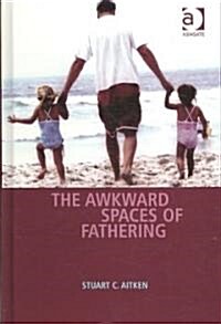 The Awkward Spaces of Fathering (Hardcover)