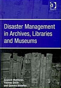 Disaster Management in Archives, Libraries and Museums (Hardcover)