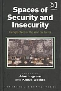 Spaces of Security and Insecurity : Geographies of the War on Terror (Hardcover)