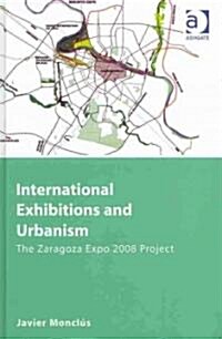 International Exhibitions and Urbanism : The Zaragoza Expo 2008 Project (Hardcover, New ed)