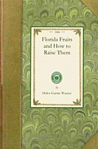 Florida Fruits and How to Raise Them (Paperback)