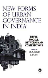 New Forms of Urban Governance in India: Shifts, Models, Networks and Contestations (Hardcover)