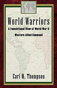 World Warriors, a Foundational View of World War II Western (Paperback)