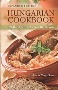 Hungarian Cookbook: Old World Recipes for New World Cooks (Paperback, Expanded)