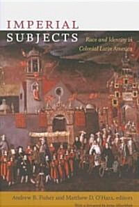 Imperial Subjects: Race and Identity in Colonial Latin America (Paperback)